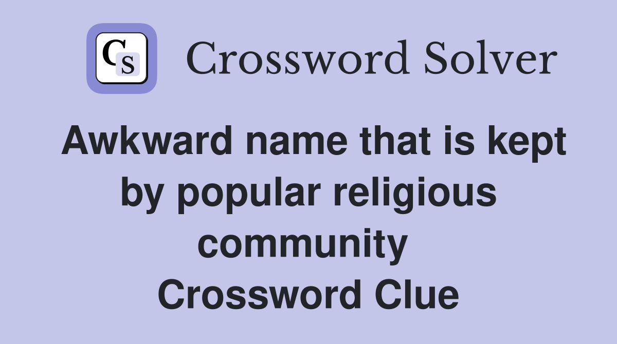 Awkward name that is kept by popular religious community  Crossword Clue