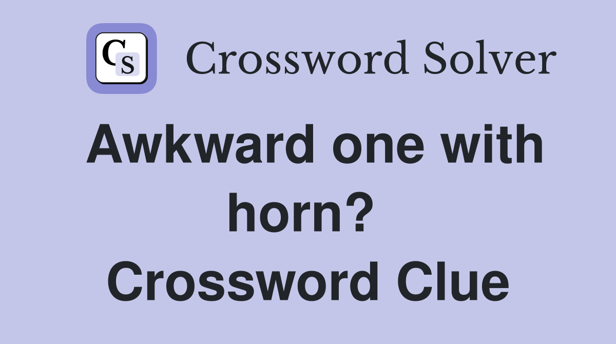Awkward one with horn?  Crossword Clue