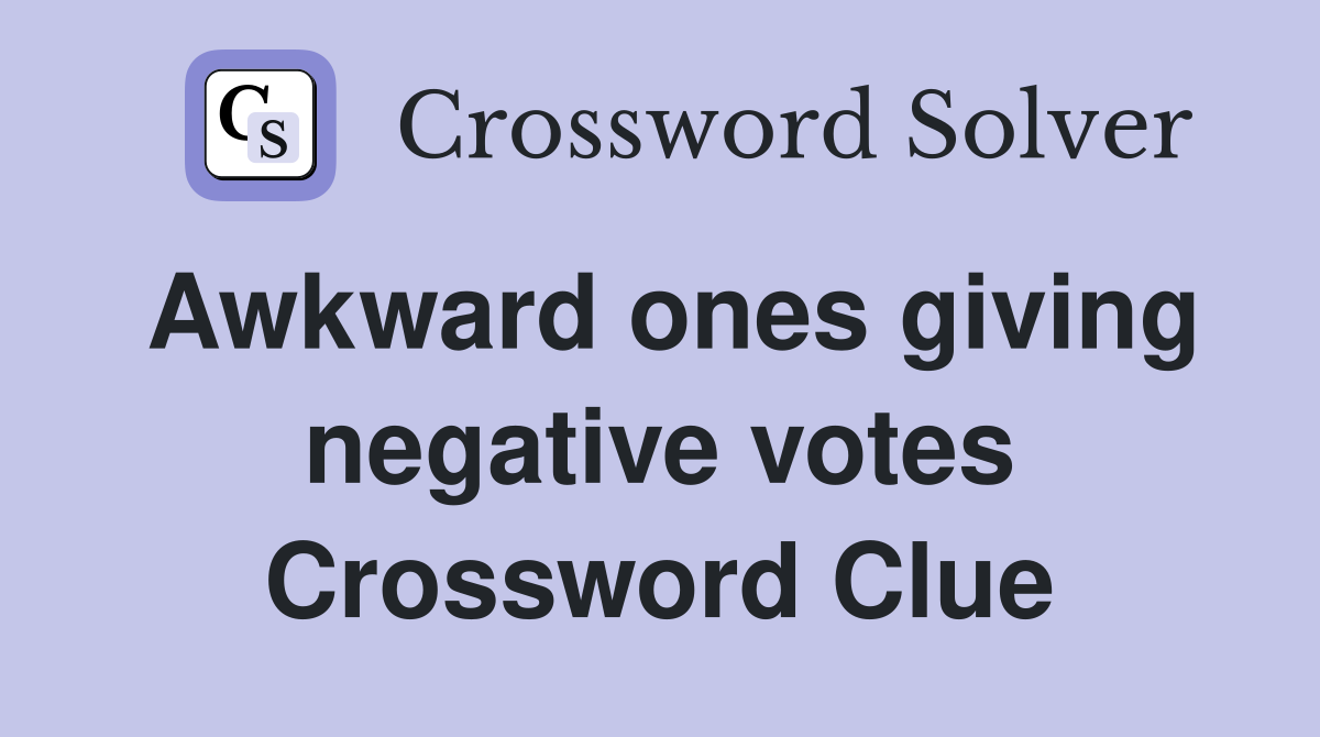 Awkward ones giving negative votes Crossword Clue