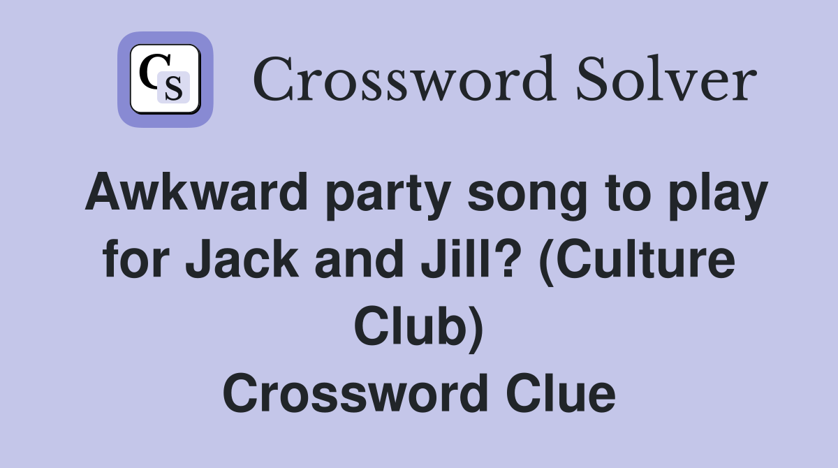 Awkward party song to play for Jack and Jill? (Culture Club) Crossword Clue