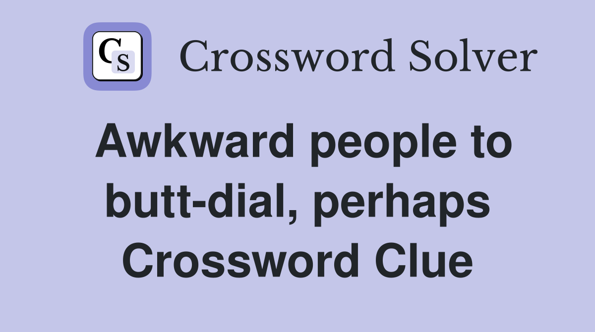 Awkward people todial perhaps Crossword Clue Answers