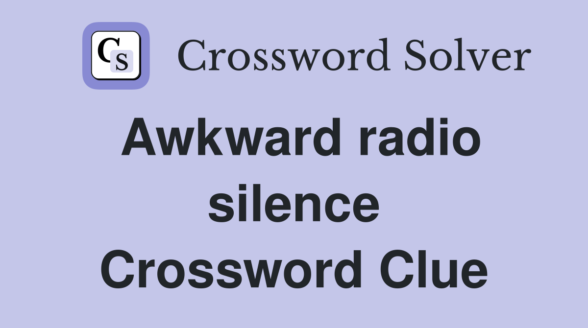 Awkward radio silence Crossword Clue