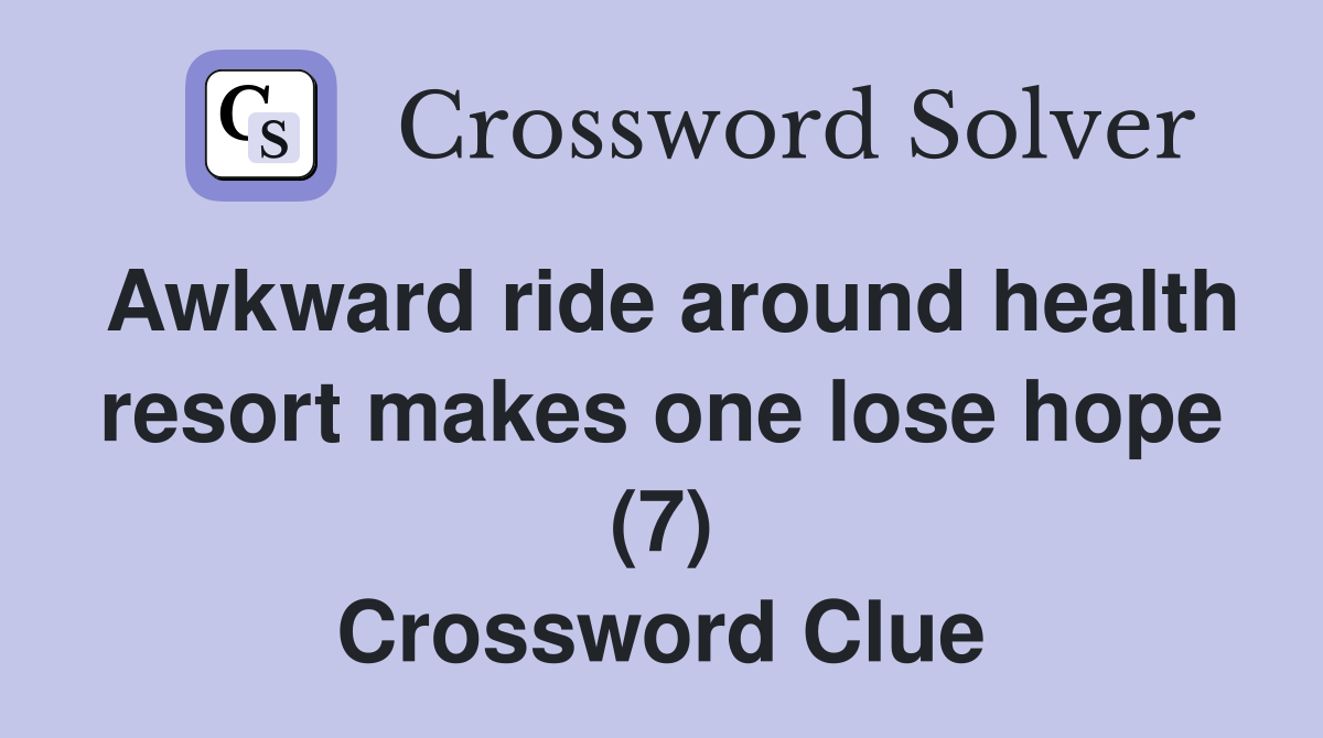 Awkward ride around health resort makes one lose hope (7) Crossword Clue