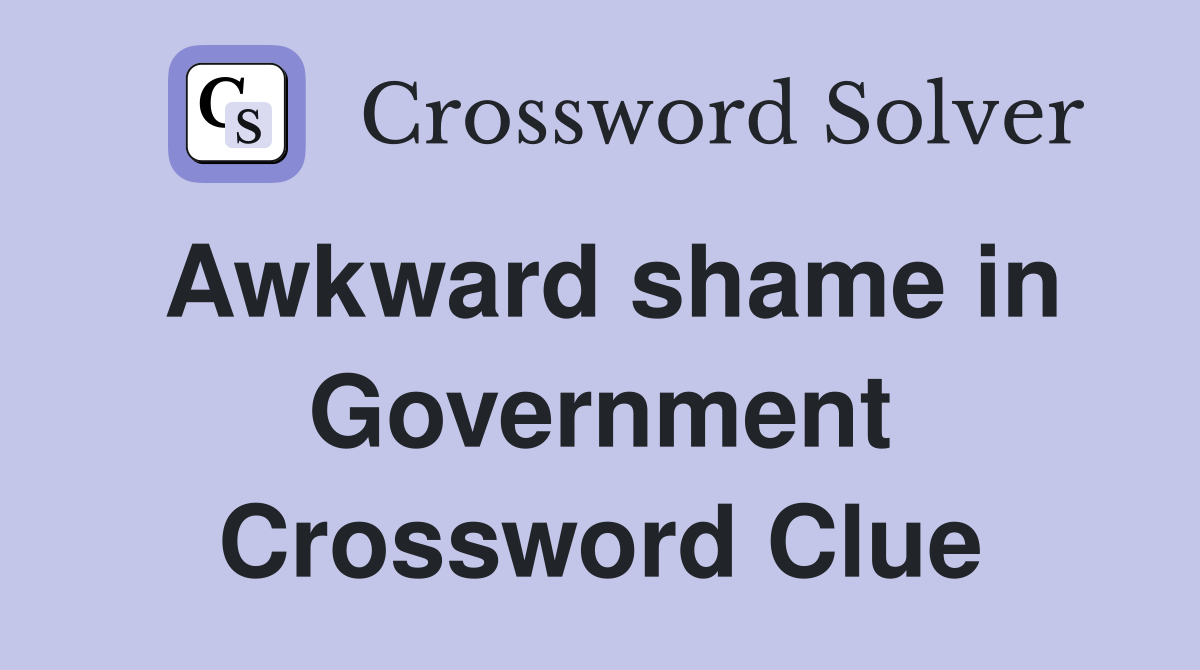Awkward shame in Government Crossword Clue