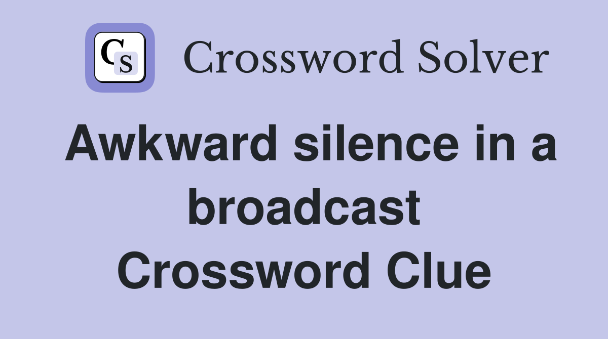 Awkward silence in a broadcast Crossword Clue