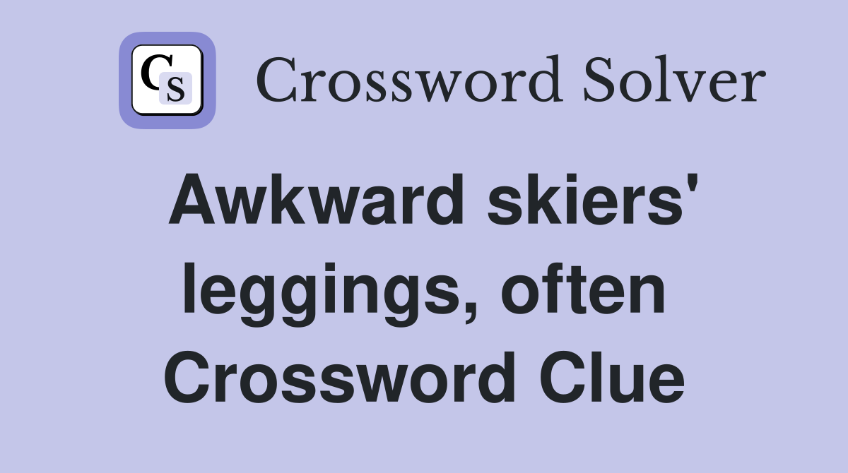 Awkward skiers' leggings, often Crossword Clue