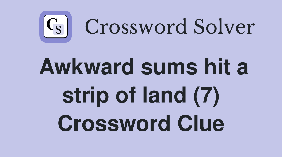 Awkward sums hit a strip of land (7) Crossword Clue