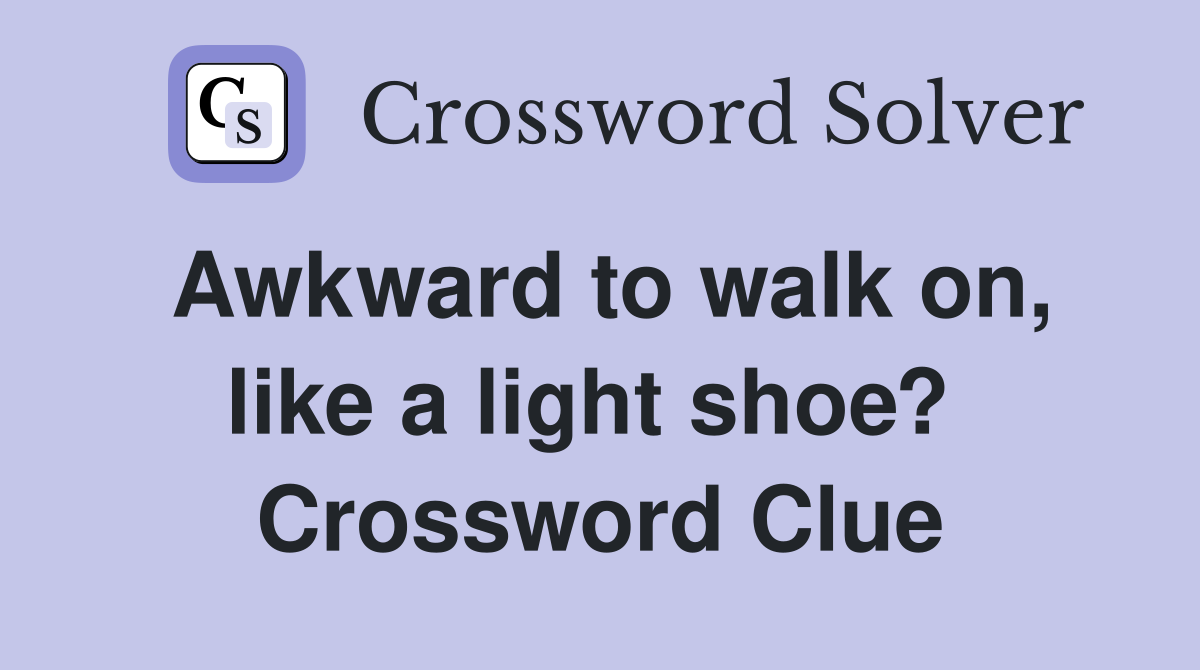 Awkward to walk on, like a light shoe?  Crossword Clue