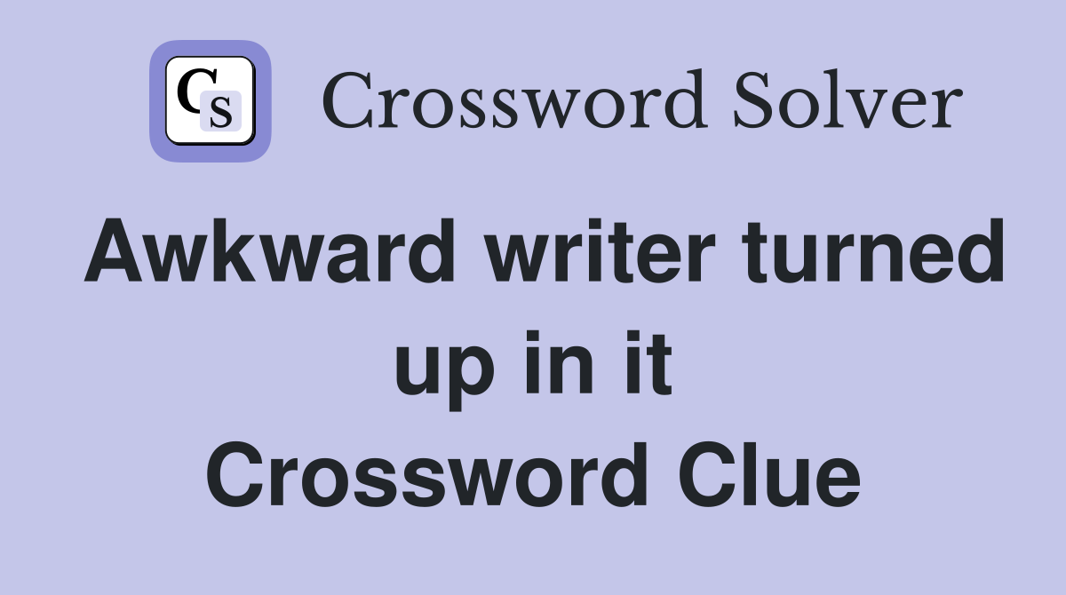 Awkward writer turned up in it Crossword Clue