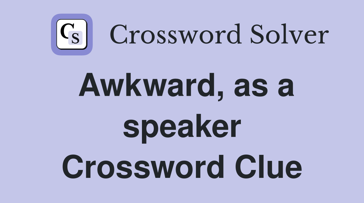 Awkward, as a speaker Crossword Clue