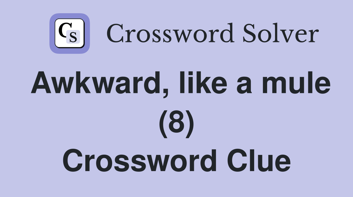 Awkward, like a mule (8) Crossword Clue