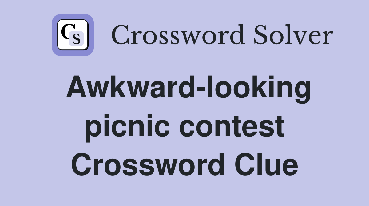 Awkward-looking picnic contest Crossword Clue
