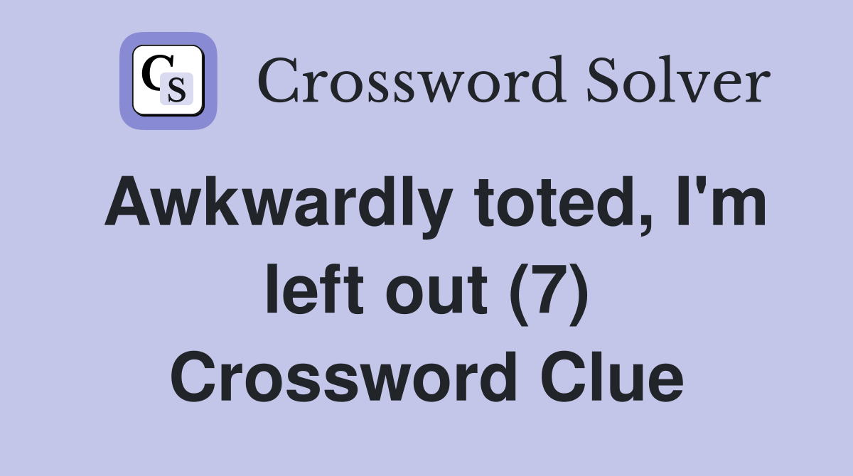 Awkwardly toted, I'm left out (7) Crossword Clue