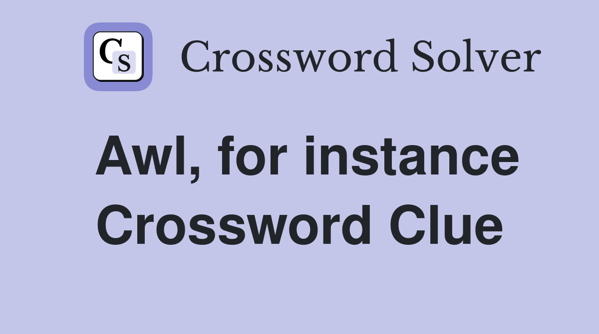 Awl, for instance Crossword Clue
