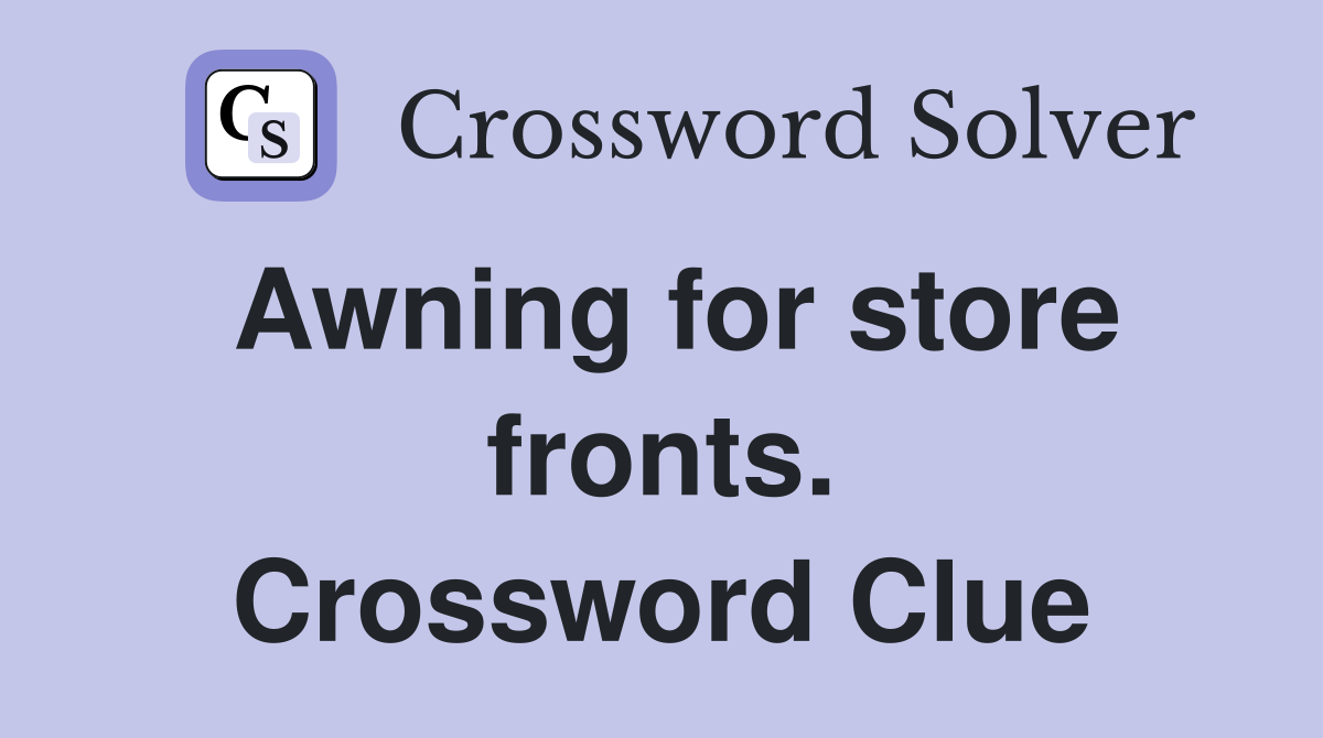 Awning for store fronts. Crossword Clue