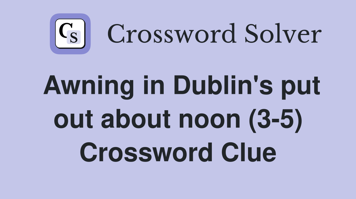 Awning in Dublin's put out about noon (3-5) Crossword Clue