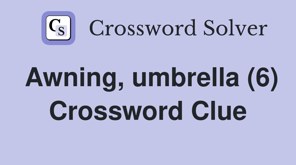Awning, umbrella (6) Crossword Clue