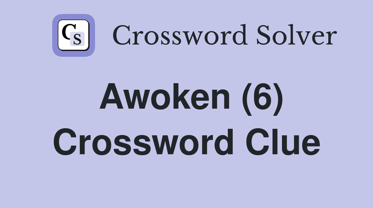 Awoken (6) Crossword Clue
