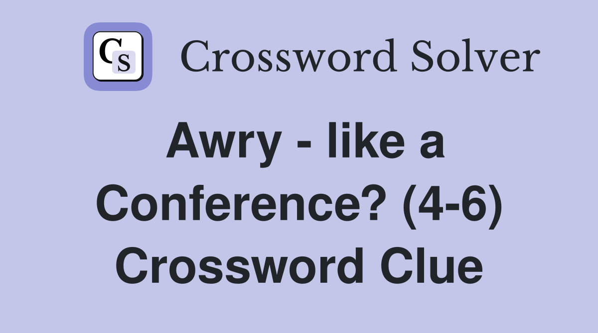 Awry - like a Conference? (4-6) Crossword Clue