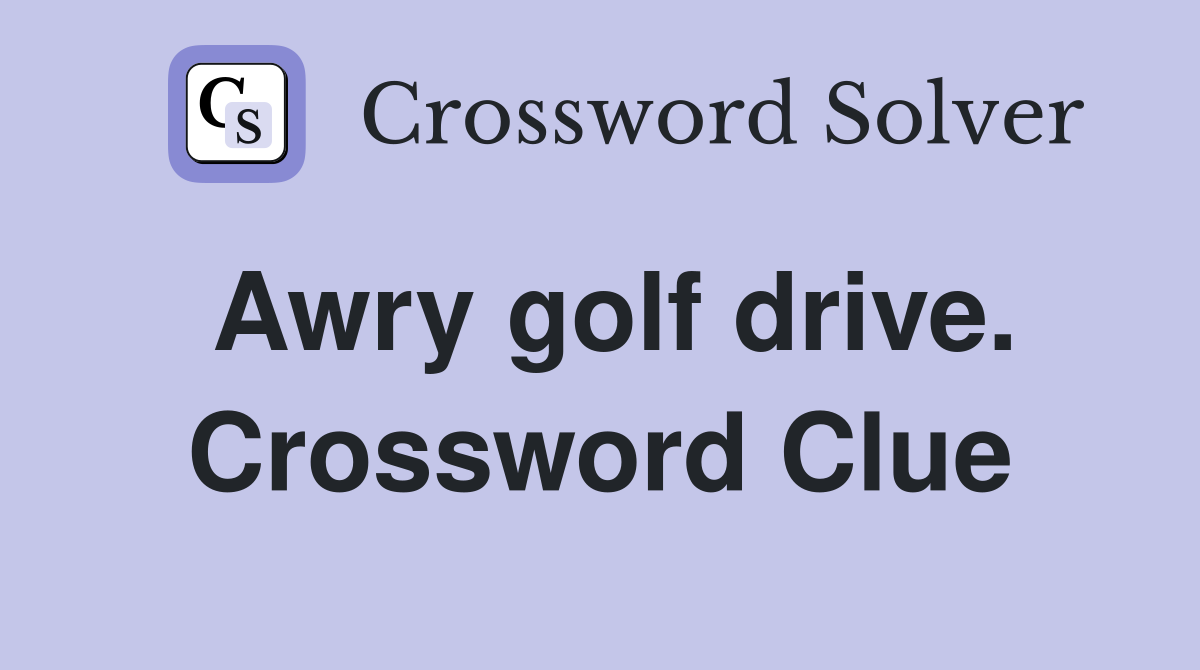 Awry golf drive. Crossword Clue