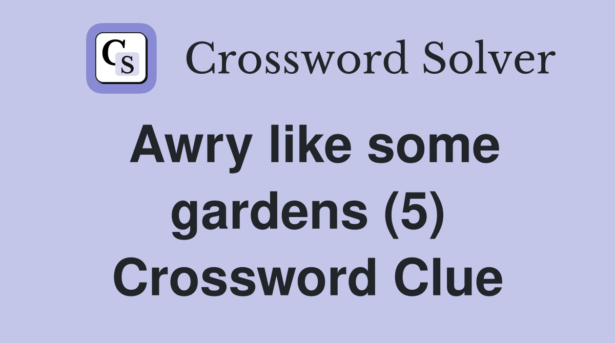 Awry like some gardens (5) Crossword Clue