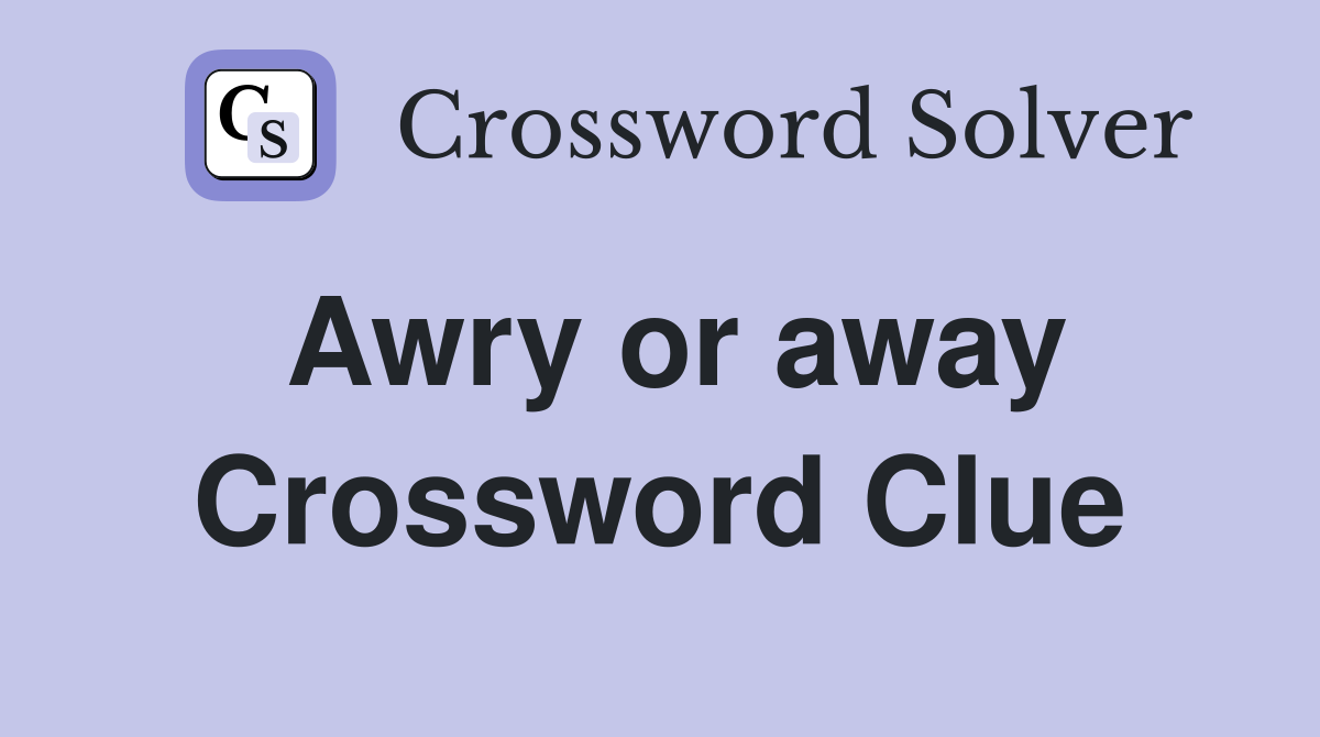 Awry or away Crossword Clue