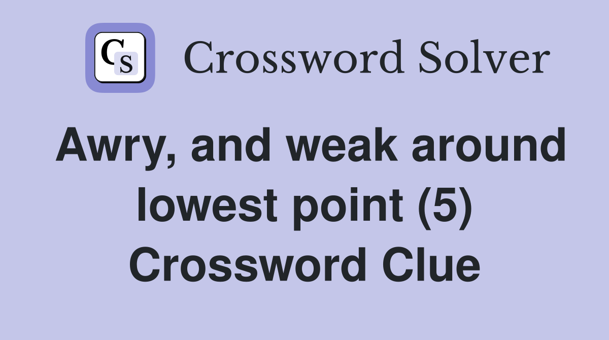Awry, and weak around lowest point (5) Crossword Clue