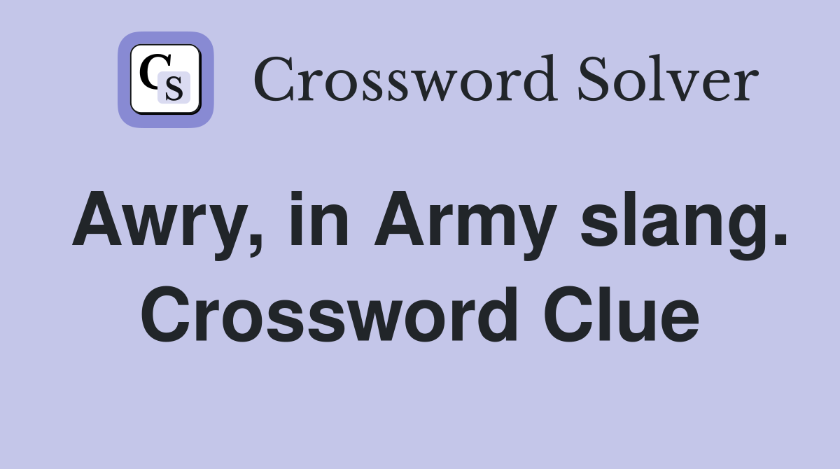 Awry, in Army slang. Crossword Clue