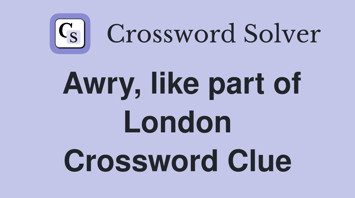 Awry, like part of London Crossword Clue