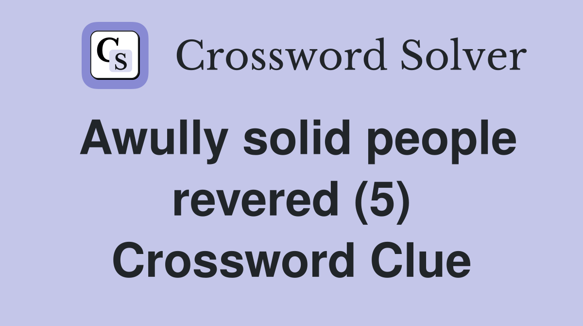 Awully solid people revered (5) Crossword Clue