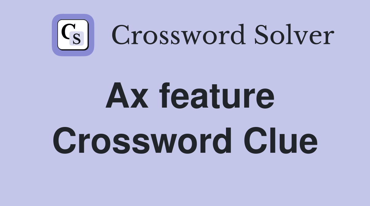 Ax feature Crossword Clue