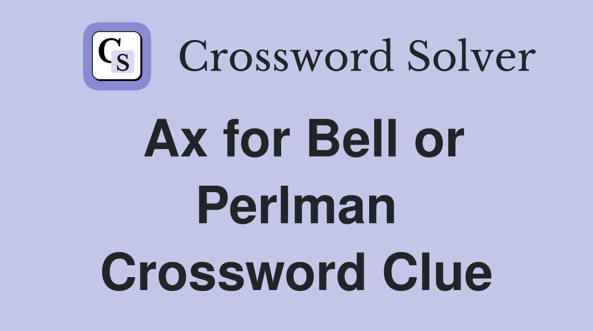 Ax for Bell or Perlman Crossword Clue