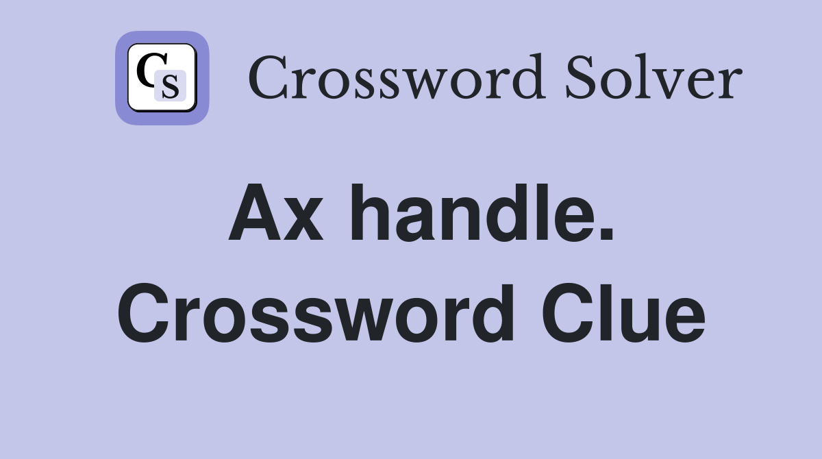 Ax handle. Crossword Clue