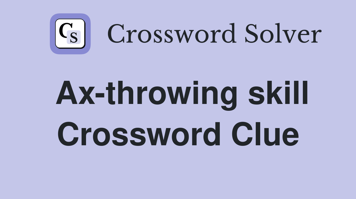 Ax-throwing skill Crossword Clue