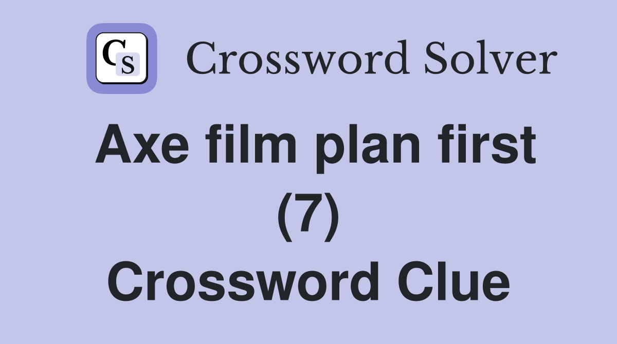 Axe film plan first (7) Crossword Clue