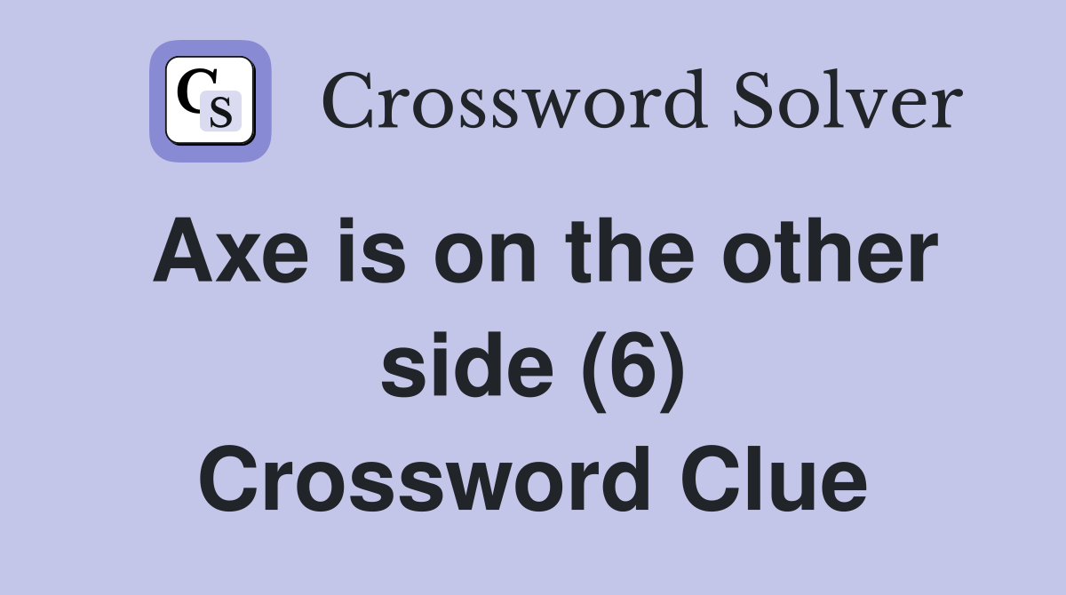 Axe is on the other side (6) Crossword Clue