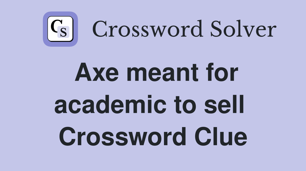 Axe meant for academic to sell  Crossword Clue