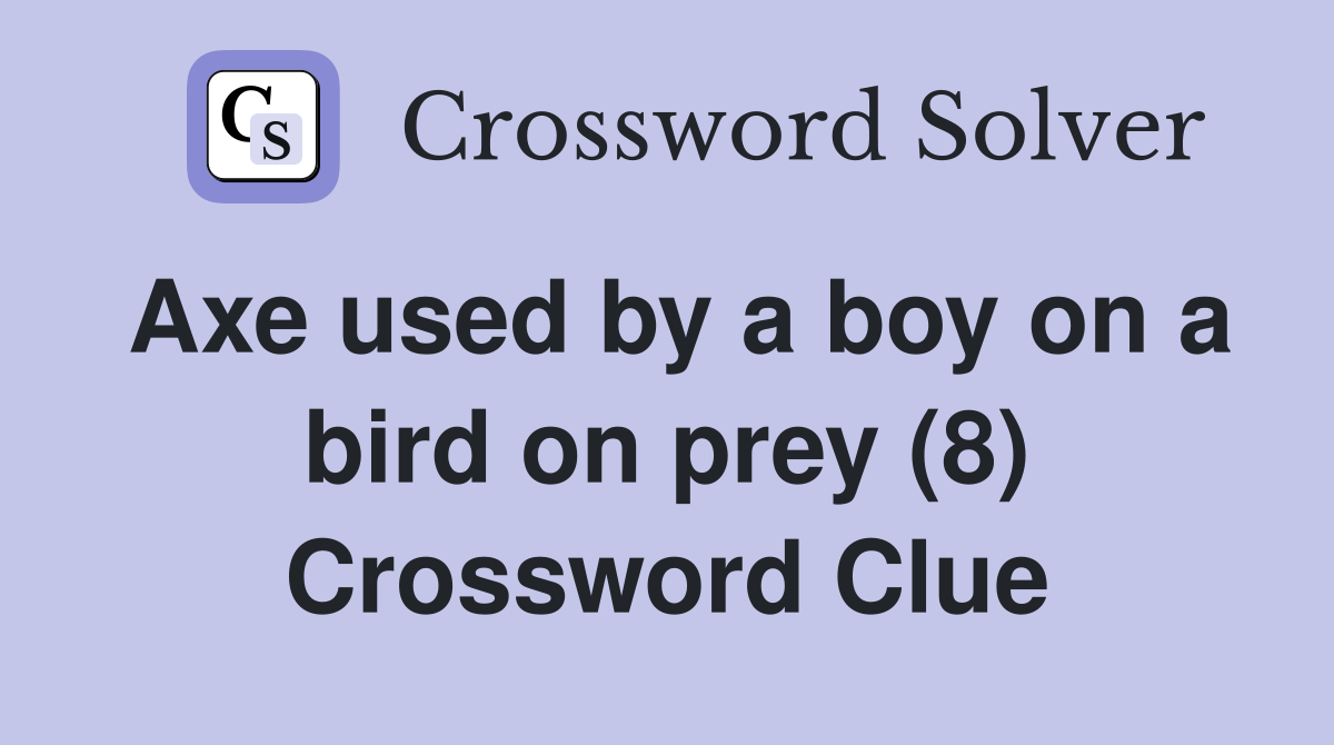 Axe used by a boy on a bird on prey (8) Crossword Clue