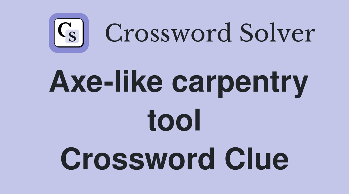 Axe-like carpentry tool Crossword Clue