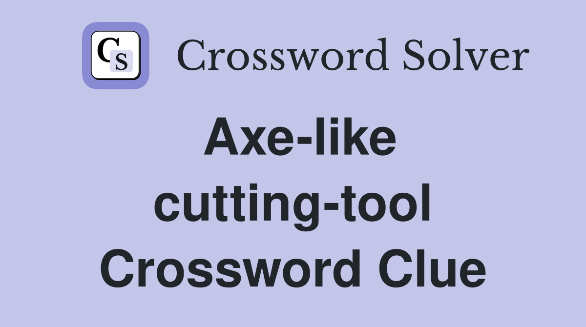 Axe-like cutting-tool Crossword Clue
