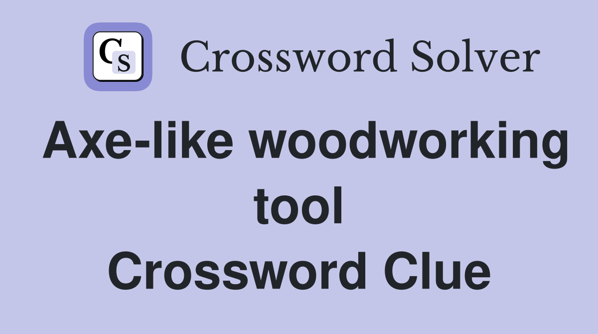 Axe-like woodworking tool Crossword Clue