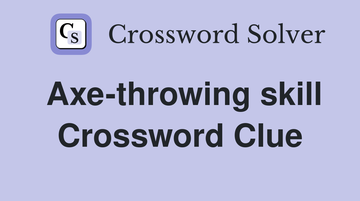 Axe-throwing skill Crossword Clue