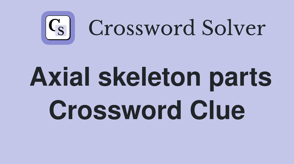 Axial skeleton parts Crossword Clue