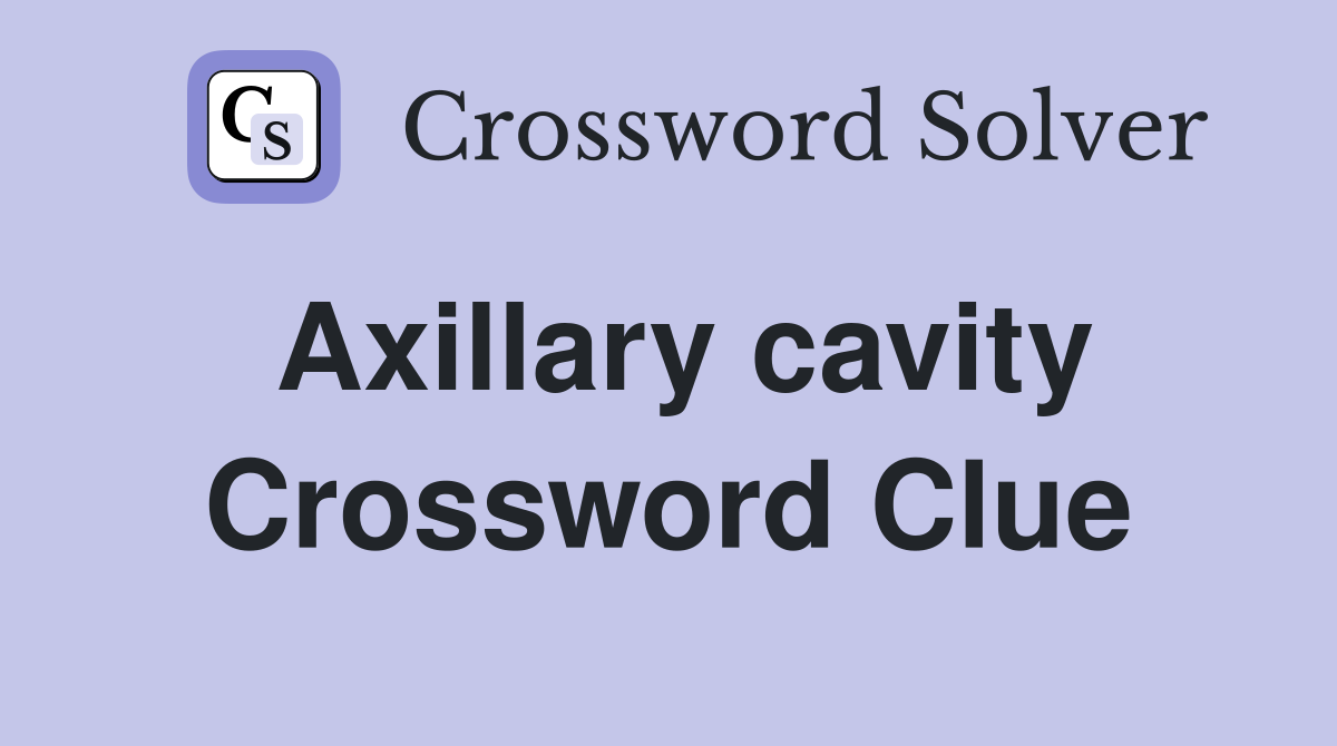 Axillary cavity Crossword Clue