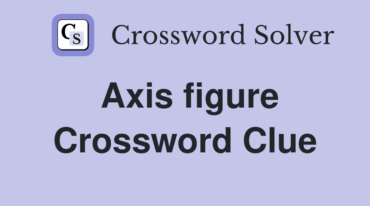 Axis figure Crossword Clue