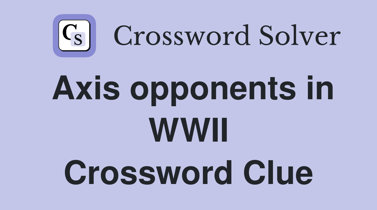 Axis opponents in WWII Crossword Clue