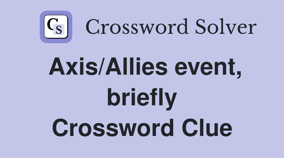 Axis/Allies event, briefly Crossword Clue