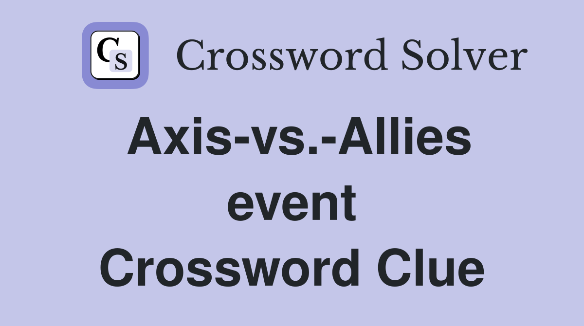 Axis-vs.-Allies event Crossword Clue