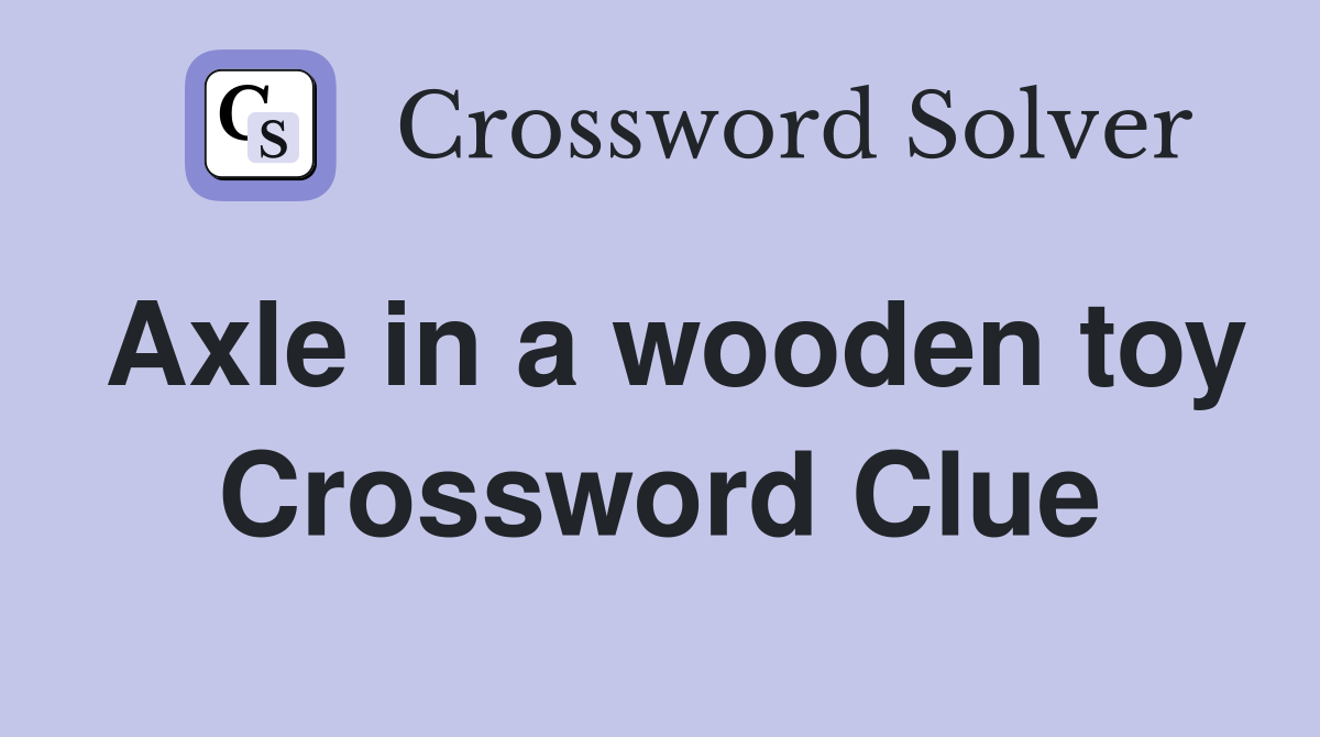 Axle in a wooden toy Crossword Clue