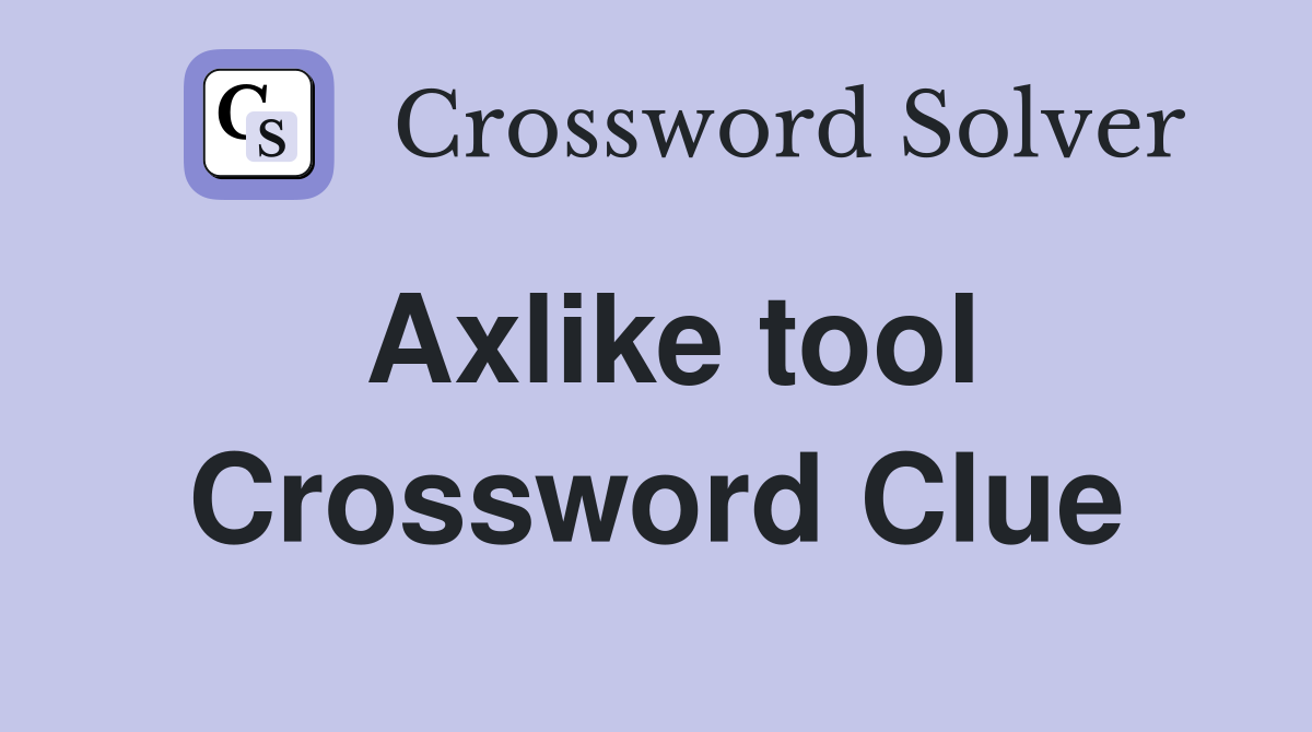 Axlike tool Crossword Clue